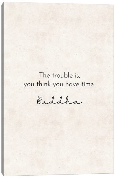 The Trouble Is - Buddha Quote Canvas Art Print - Pixy Paper