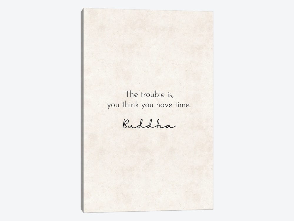 The Trouble Is - Buddha Quote by Pixy Paper 1-piece Canvas Print