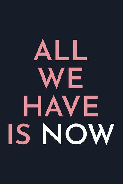 All We Have Is Now