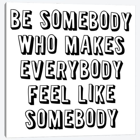 Be Somebody Who Canvas Print #PXY830} by Pixy Paper Canvas Art Print
