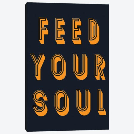 Feed Your Soul Canvas Print #PXY837} by Pixy Paper Canvas Artwork