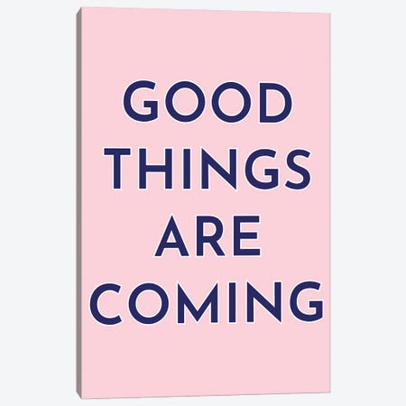 Good Things Are Coming Canvas Print #PXY841} by Pixy Paper Canvas Artwork
