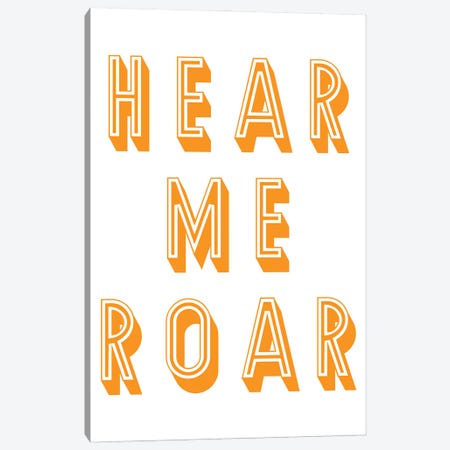 Hear Me Roar Canvas Print #PXY844} by Pixy Paper Canvas Print