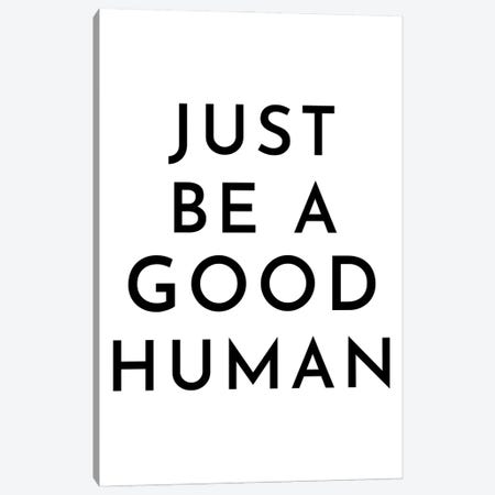 Just Be A Good Human Canvas Print #PXY850} by Pixy Paper Canvas Art Print