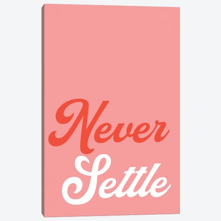 Never Settle Canvas Print #PXY859} by Pixy Paper Art Print