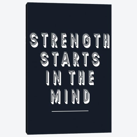 Strength Starts In The Mind Canvas Print #PXY863} by Pixy Paper Canvas Wall Art