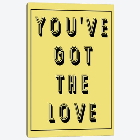 You've Got The Love Canvas Print #PXY873} by Pixy Paper Canvas Art Print