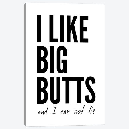I Like Big Butts Canvas Print #PXY913} by Pixy Paper Canvas Wall Art