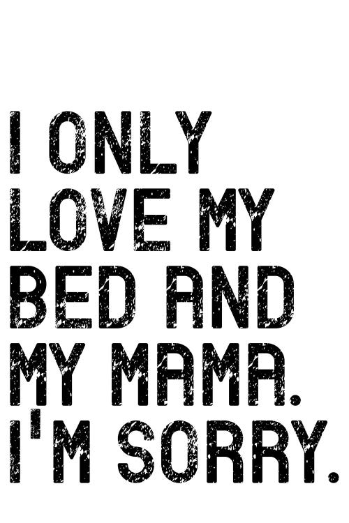 I Only Love My Bed And My Mama