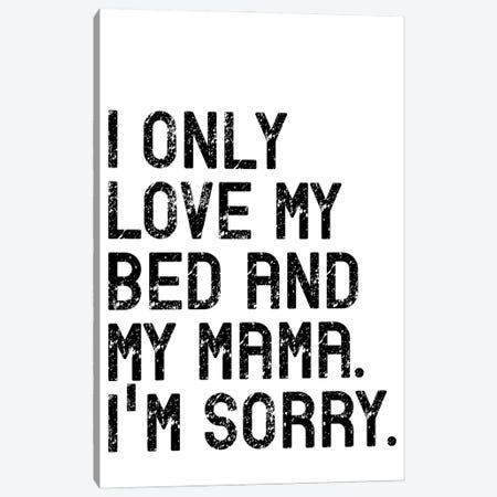 I Only Love My Bed And My Mama Canvas Print #PXY914} by Pixy Paper Art Print