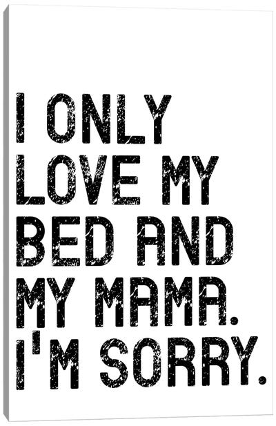 I Only Love My Bed And My Mama Canvas Art Print - Pixy Paper