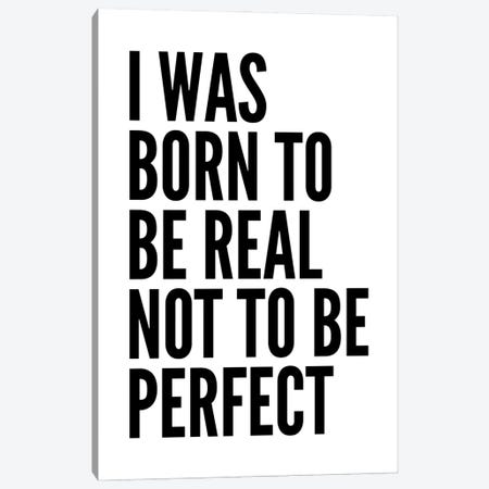 I Was Born To Be Real Canvas Print #PXY916} by Pixy Paper Canvas Art Print