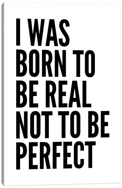 I Was Born To Be Real Canvas Art Print - Uniqueness
