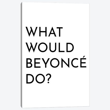 What Would Beyonce Do Canvas Print #PXY926} by Pixy Paper Canvas Artwork