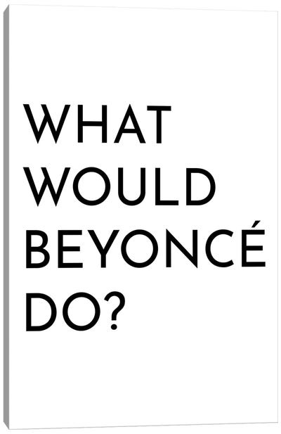 What Would Beyonce Do Canvas Art Print - Pixy Paper