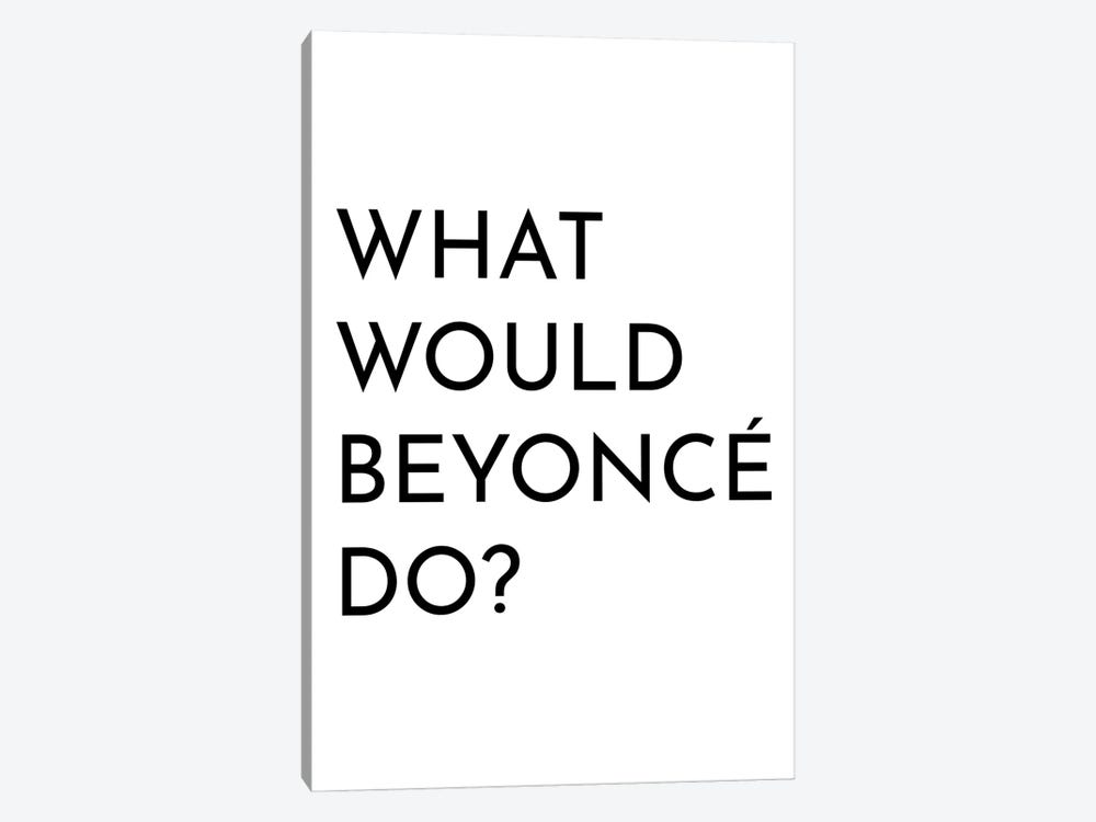 What Would Beyonce Do by Pixy Paper 1-piece Canvas Art