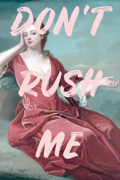 Unfiltered Thoughts: Don'T Rush Me by Grace Digital Art Co