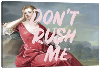 Don't Rush Me V Canvas Art Print - Art for Teens