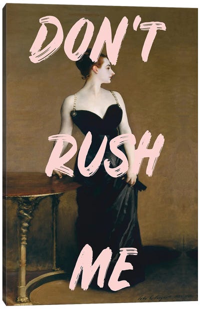 Don't Rush Me - Madame X Canvas Art Print - Funny Typography Art