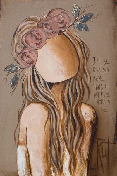 Courage: Just Be Kind by Rut Art Creations