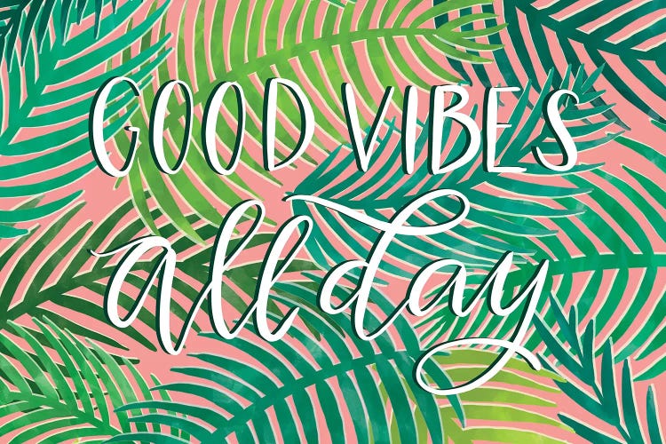 Good Vibes All Day