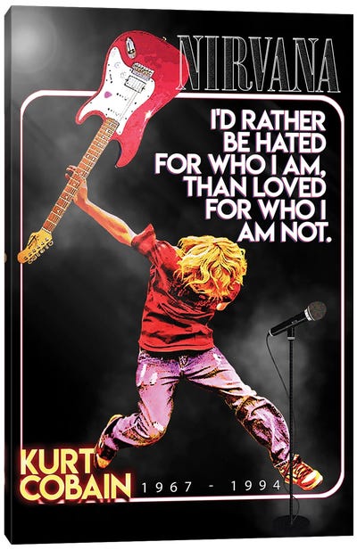 Kurt Cobain - I'd Rather Be Hated For Who I Am, Than Loved For Who I Am Not Canvas Art Print - Nirvana