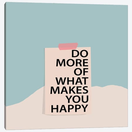 Do More Of What Makes You Happy Canvas Print #RLE29} by Merle Callesen Canvas Art
