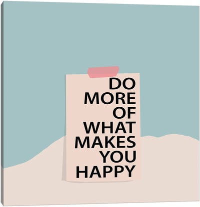 Do More Of What Makes You Happy Canvas Art Print - Happiness Art