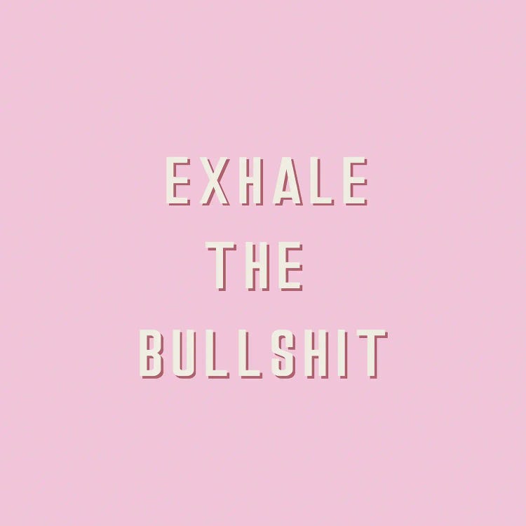 Exhale The Bullshit