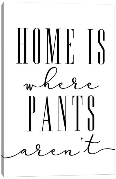 Home Is Where Pants Aren't Canvas Art Print - blursbyai