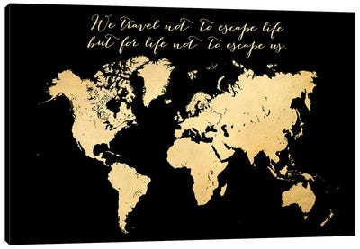 We Travel Not To Escape Life Gold World Map Canvas Art Print - blursbyai