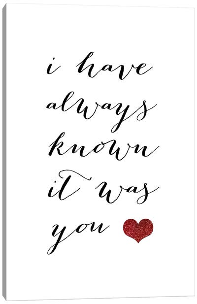 I Have Always Known It Was You Canvas Art Print - Love Typography