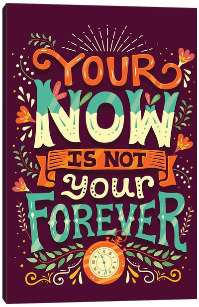 Your Now is Not Your Forever Canvas Art Print - Determination Art