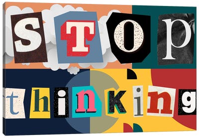 Stop Thinking Canvas Art Print - George Rosaly