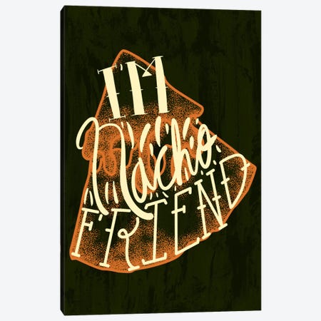 I'm Nacho Friend Canvas Print #SAV2} by 5by5collective Canvas Wall Art