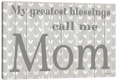 My Greatest Blessings Call Me Mom Canvas Art Print - Susie Boyer