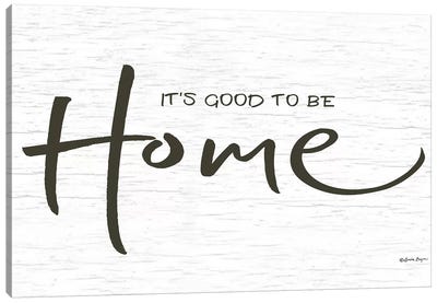 It's Good to be Home    Canvas Art Print