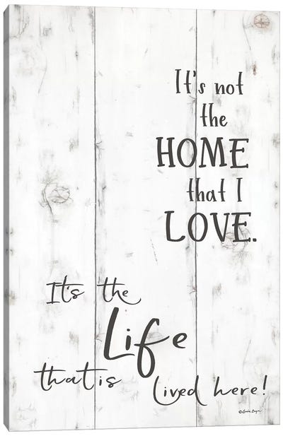 The Life that is Lived Here     Canvas Art Print