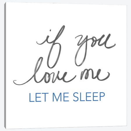 If You Love Me, Let Me Sleep Canvas Print #SGS108} by SD Graphics Studio Canvas Wall Art