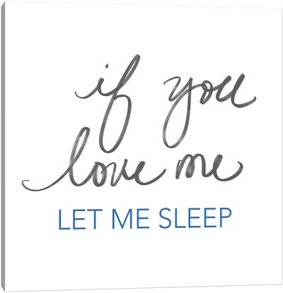 If You Love Me, Let Me Sleep Canvas Art Print - Sd Graphics Studio