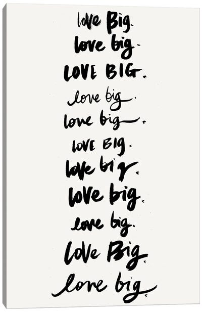 Love Big, Love Big Canvas Art Print - Sd Graphics Studio