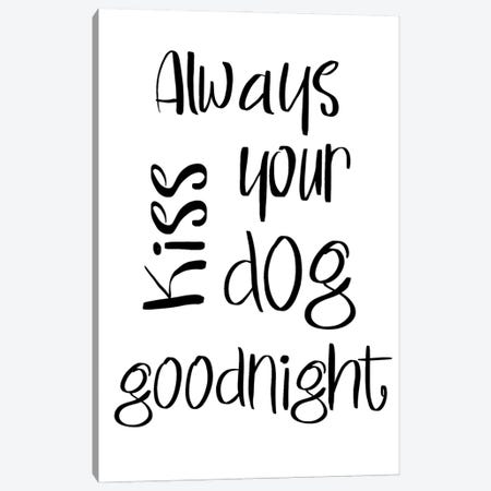 Always Kiss Your Dog Goodnight Canvas Print #SGS142} by SD Graphics Studio Canvas Artwork