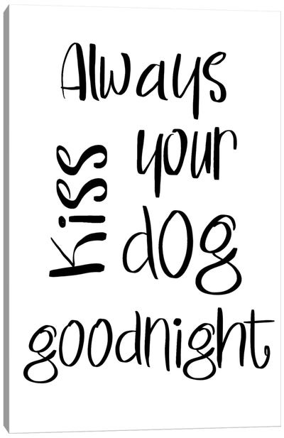Always Kiss Your Dog Goodnight Canvas Art Print - Sd Graphics Studio