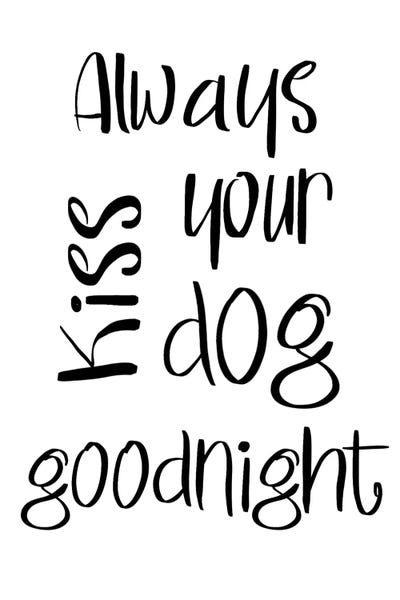 Always Kiss Your Dog Goodnight