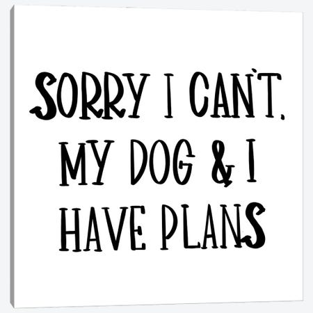 My Dog And I Have Plans Canvas Print #SGS155} by SD Graphics Studio Canvas Wall Art