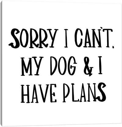 My Dog And I Have Plans Canvas Art Print - Sd Graphics Studio