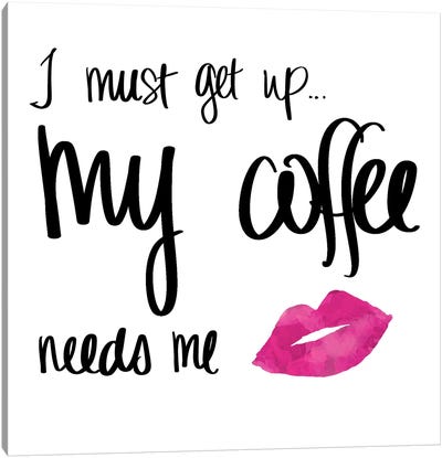 My Coffee Needs Me With Pink Lips Canvas Art Print - Coffee Art