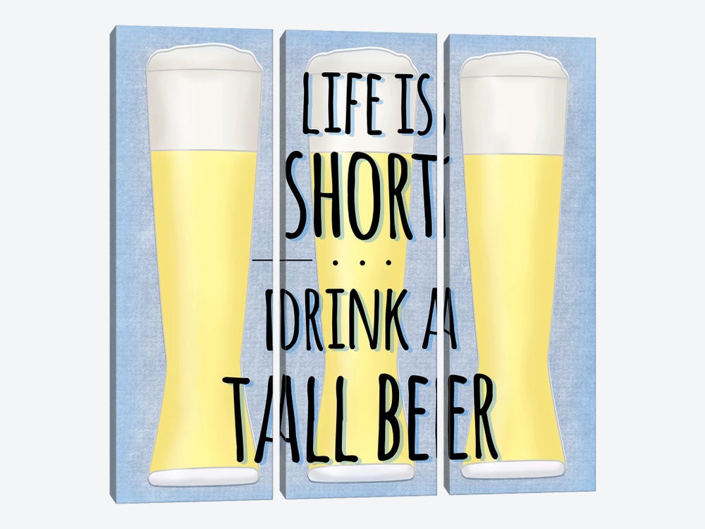 Life Is Short Drink A Tall Beer by SD Graphics Studio 3-piece Canvas Print