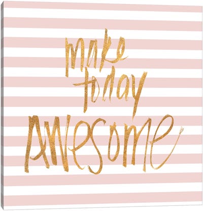 Make today Awesome on Pink Stripes Canvas Art Print - Sd Graphics Studio