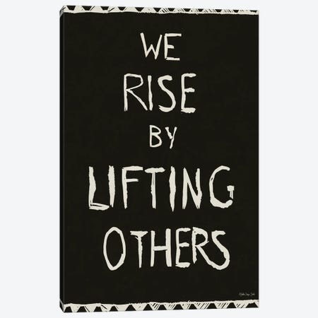 We Rise By Lifting Others Canvas Print #SLD412} by Stellar Design Studio Art Print